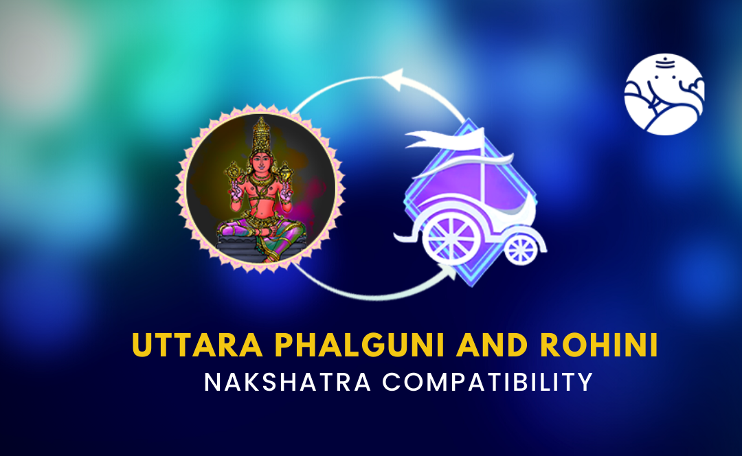 Uttara Phalguni and Rohini Nakshatra Compatibility