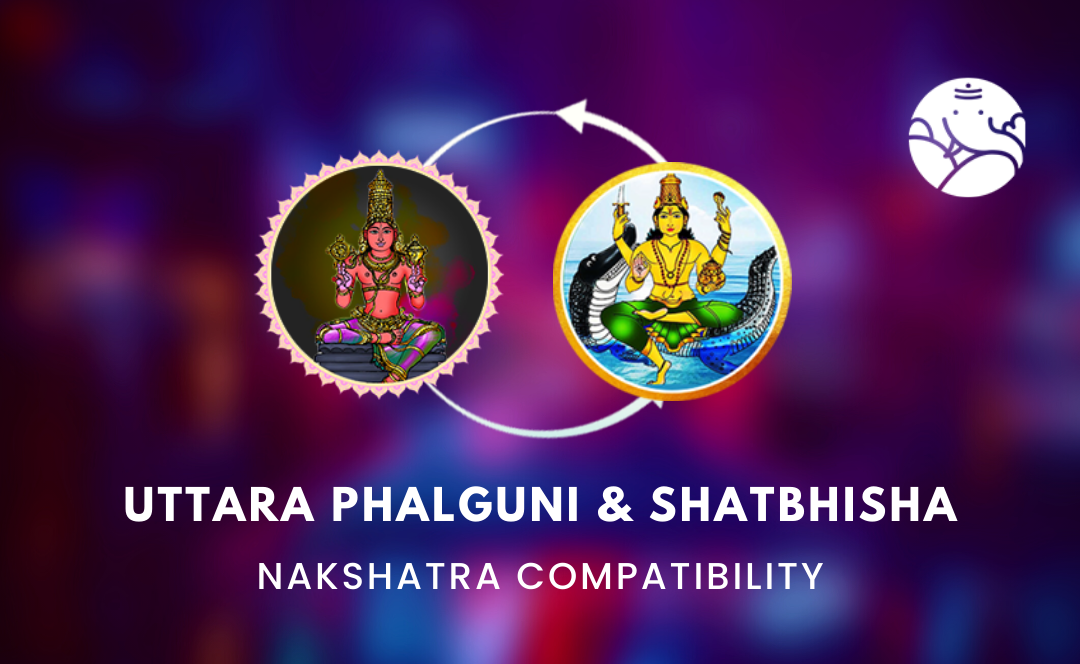 Uttara Phalguni and Shatbhisha Nakshatra Compatibility