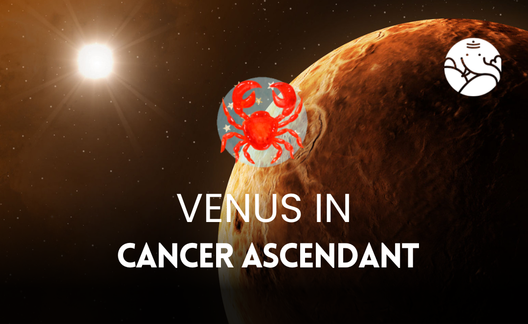 Venus in Cancer Ascendant
