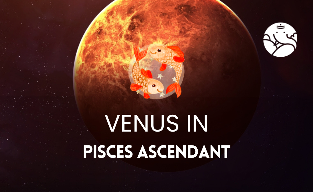 Venus in Pisces Ascendant