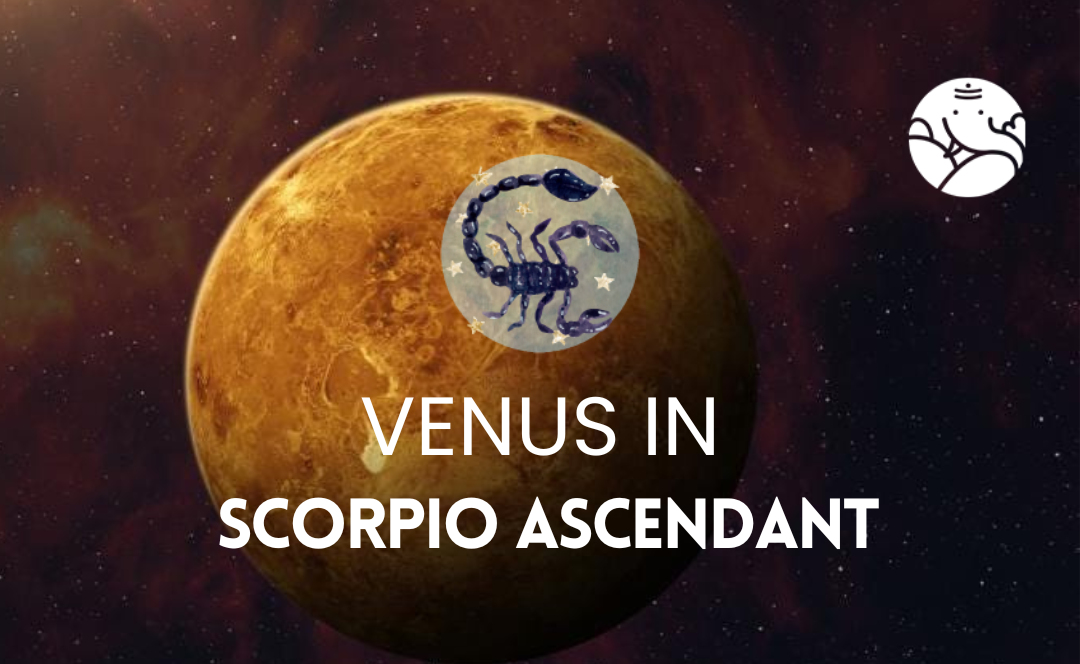 Venus in Scorpio Ascendant
