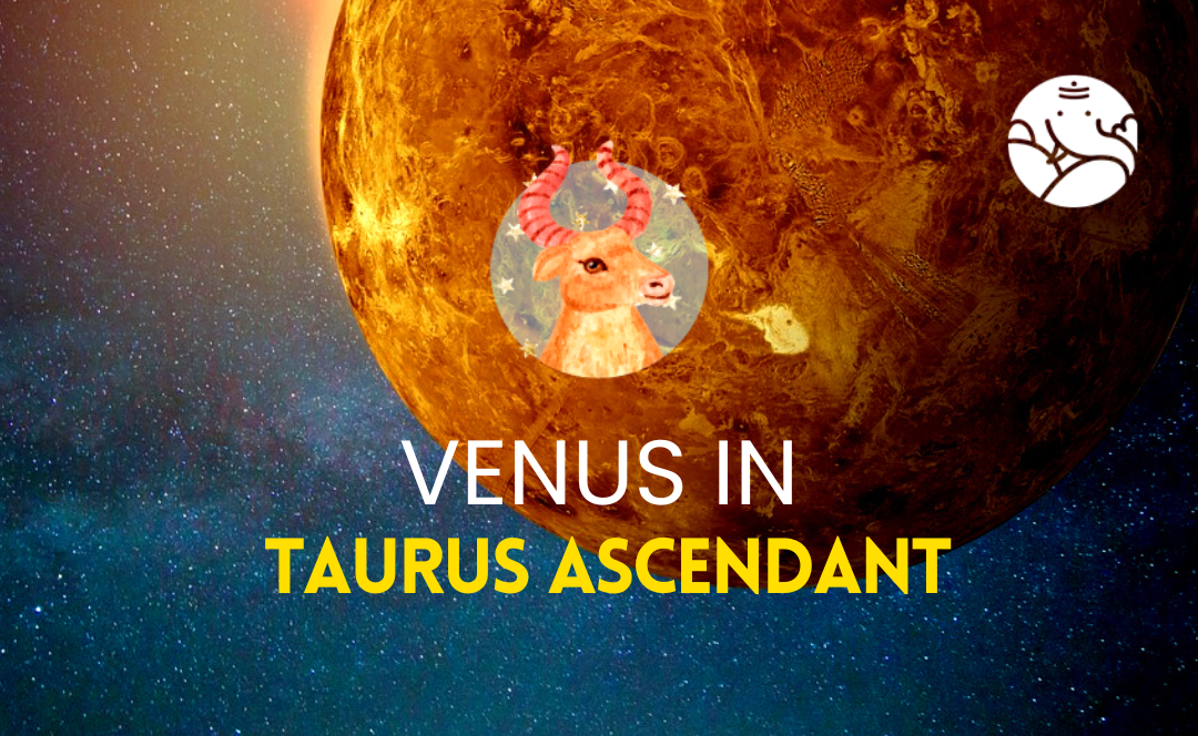 Venus in Taurus Ascendant