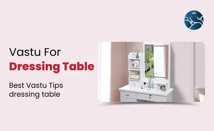 Vastu For Dressing Table: Best Vastu Tips For Dressing Table