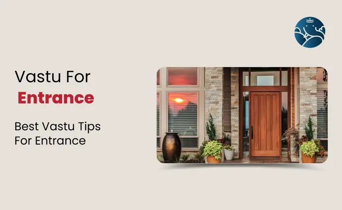 Vastu for Entrance: Best Vastu Tips For Entrance