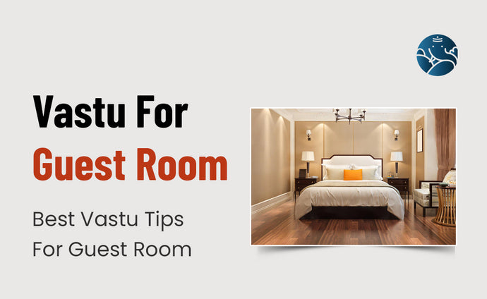 Vastu For Guest Room: Best Vastu Tips For Guest Room