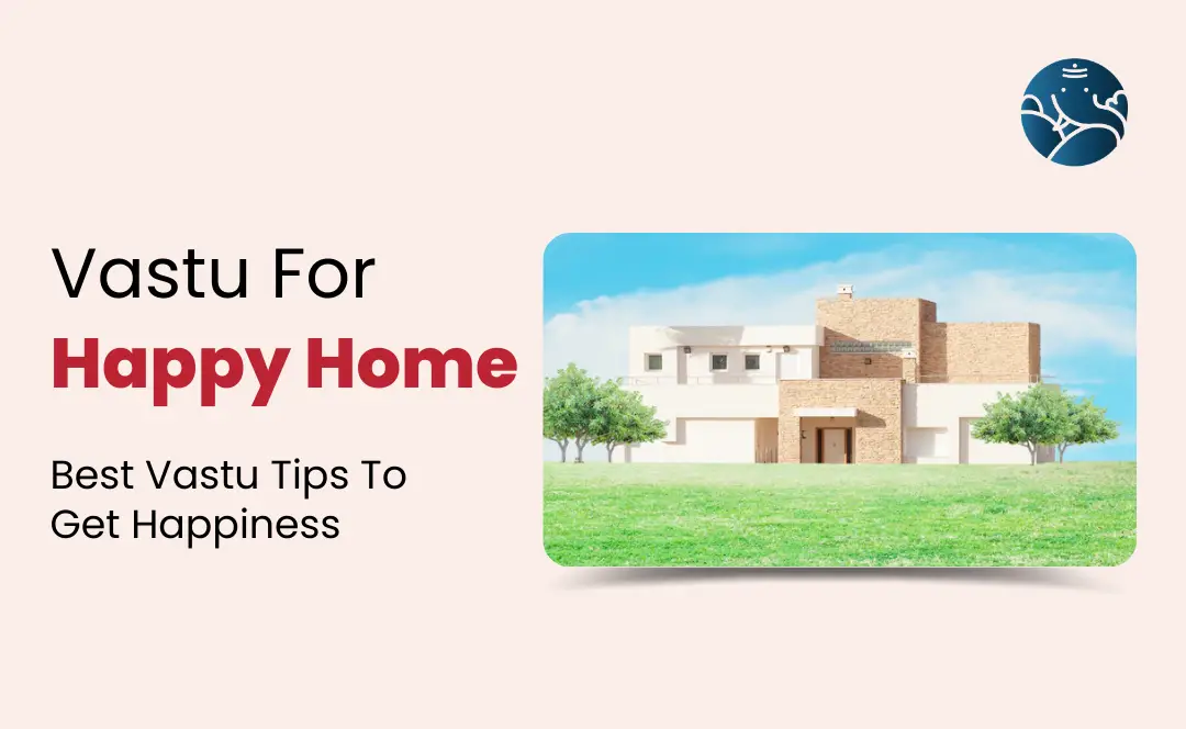 Vastu Tips For Happy Home: Best Vastu Tips To Get Happiness