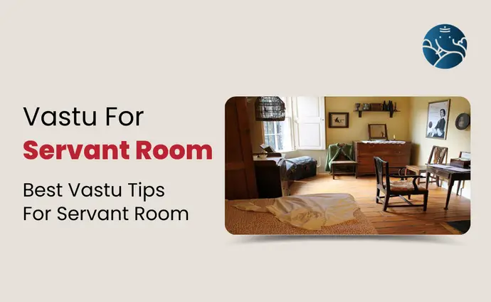 Vastu For Servant Room: Best Vastu Tips For Servant Room