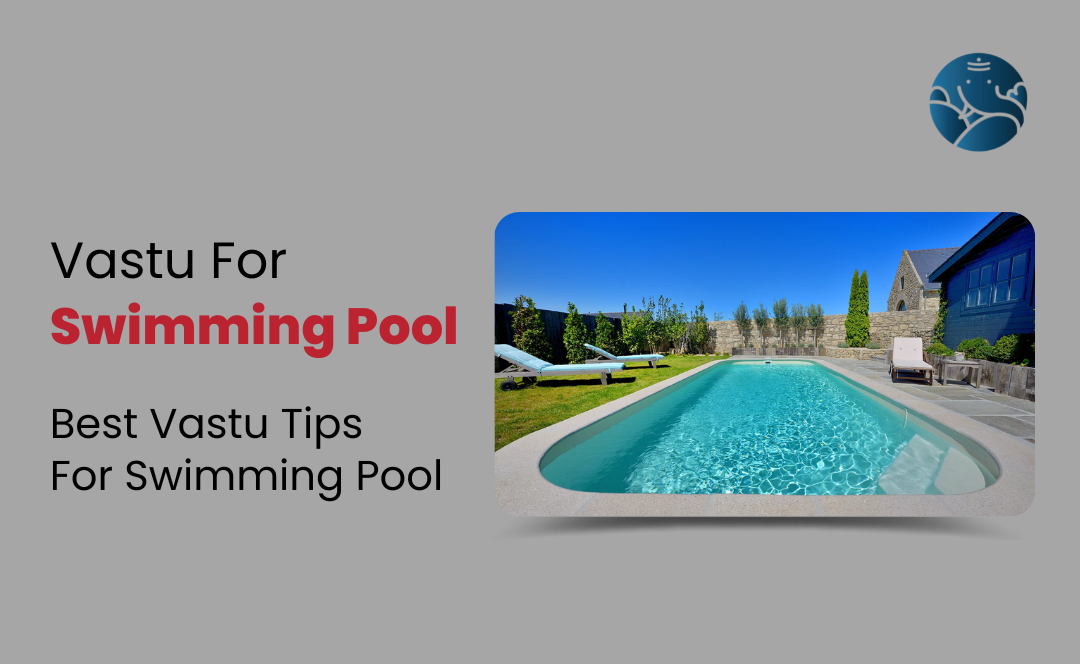 Vastu For Swimming Pool:  Best Vastu Tips For Swimming Pool