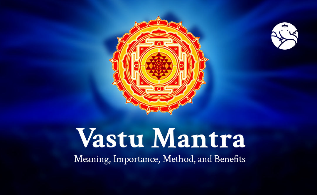 Vastu Mantra: Meaning, Importance, Method, and Benefits