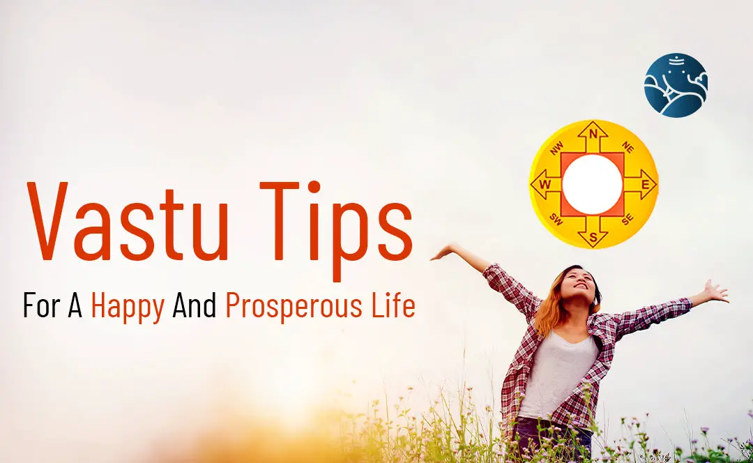 Vastu Tips For A Happy And Prosperous Life