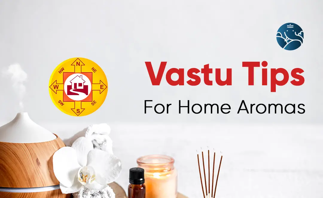 Vastu Tips For Home Aromas