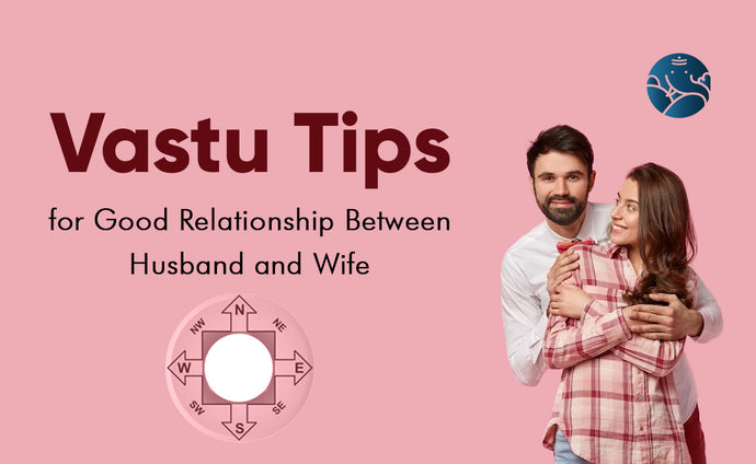 Vastu Tips for Good Relationship Between Husband and Wife