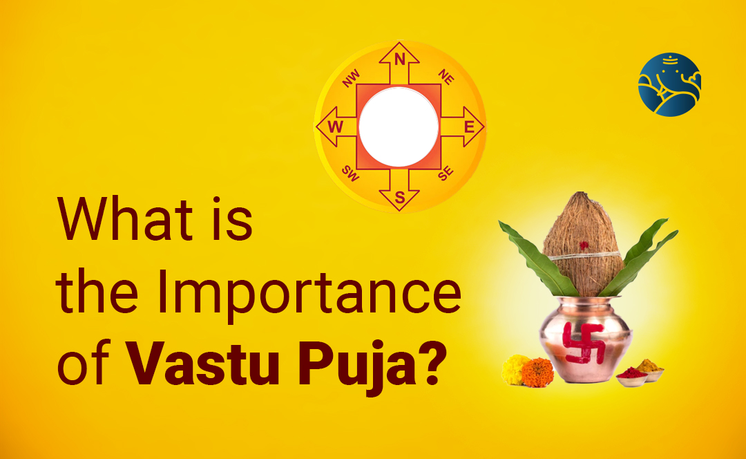 What is the Importance of Vastu Puja?