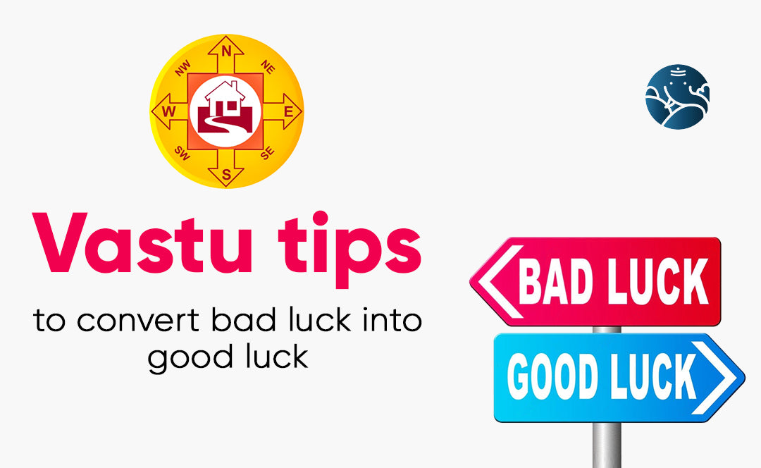 Vastu Tips To Convert Bad Luck Into Good Luck