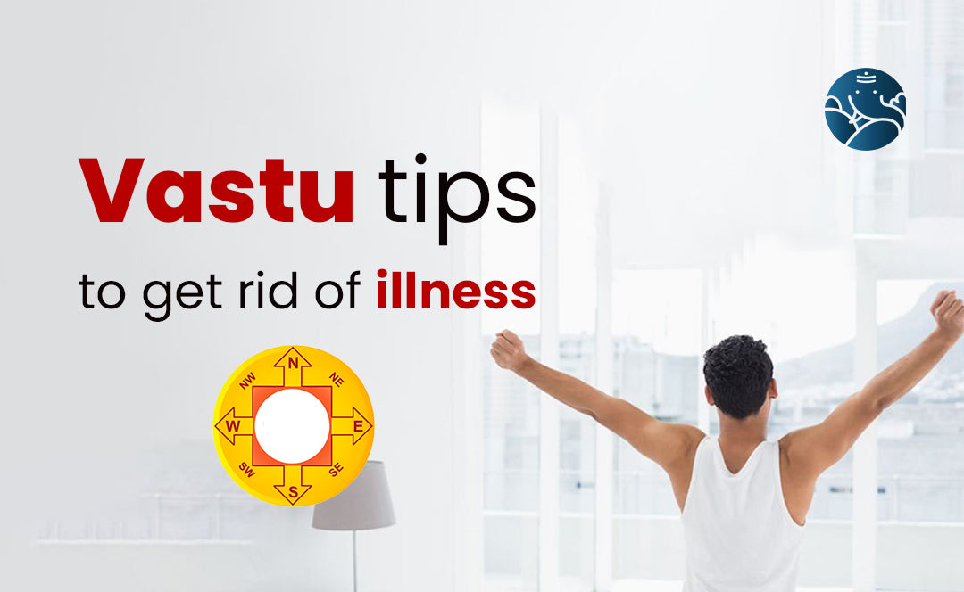 Vastu Tips To Get Rid Of Illness
