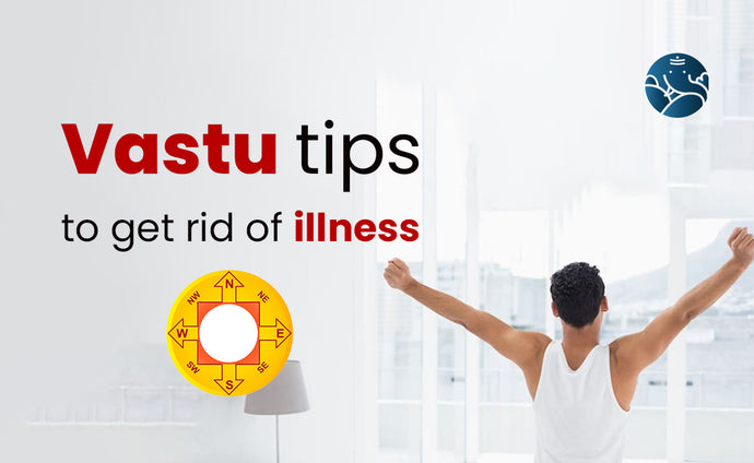 Vastu Tips To Get Rid Of Illness