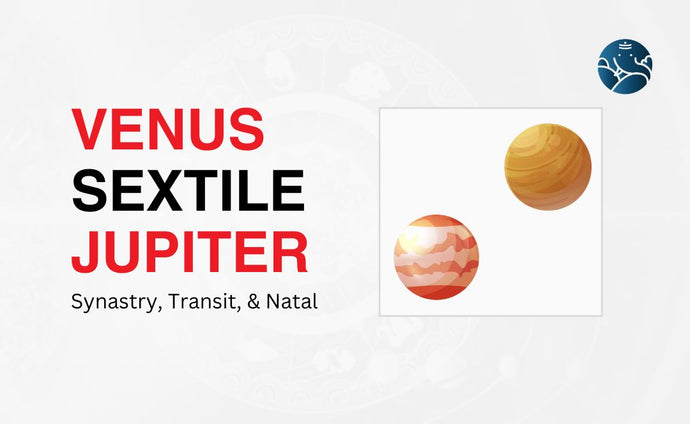 Venus Sextile Jupiter Synastry, Transit, and Natal