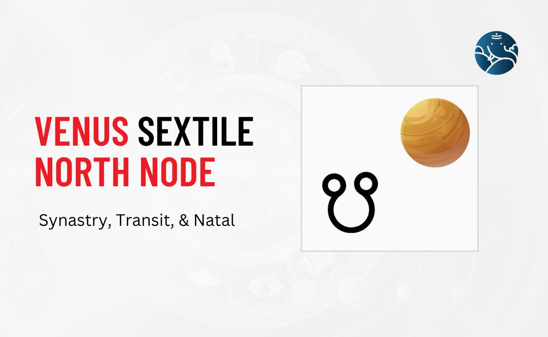 Venus Sextile North Node Synastry, Transit, and Natal