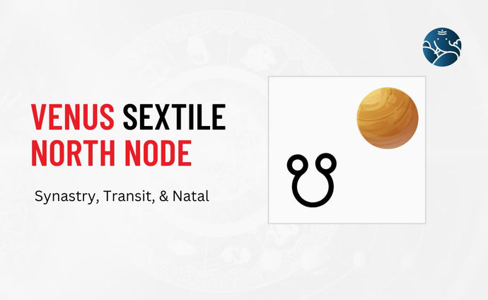 Venus Sextile North Node Synastry, Transit, and Natal