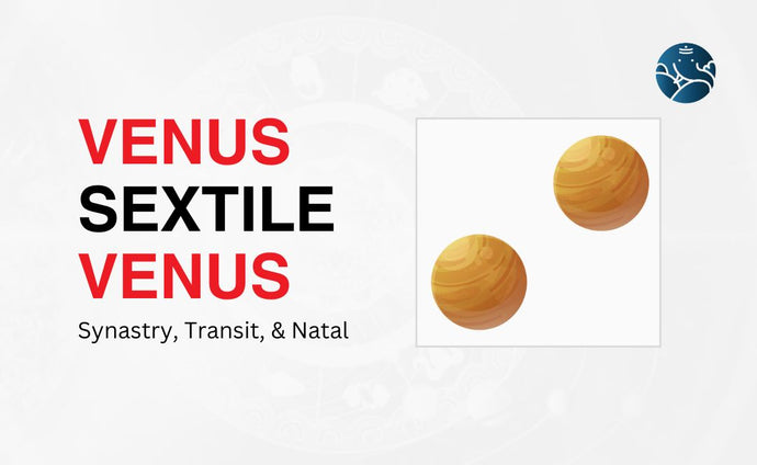 Venus Sextile Venus Synastry, Transit, and Natal