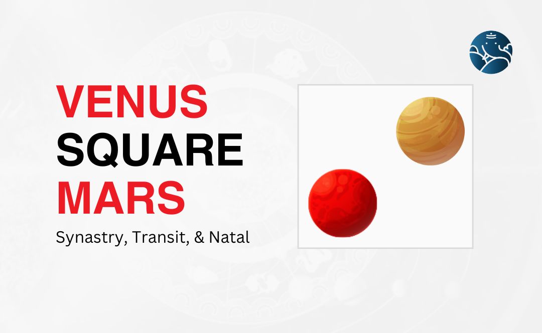 Venus Square Mars Synastry, Transit, and Natal