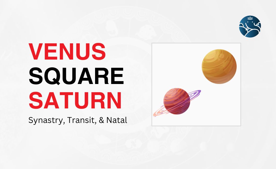 Venus Square Saturn Synastry, Transit, and Natal