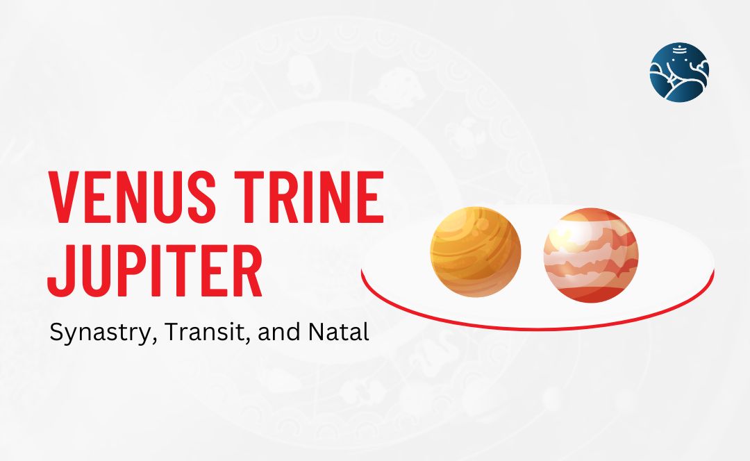 Venus Trine Jupiter Synastry, Transit, and Natal