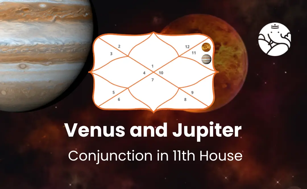 Venus and Jupiter Conjunction in 11th House