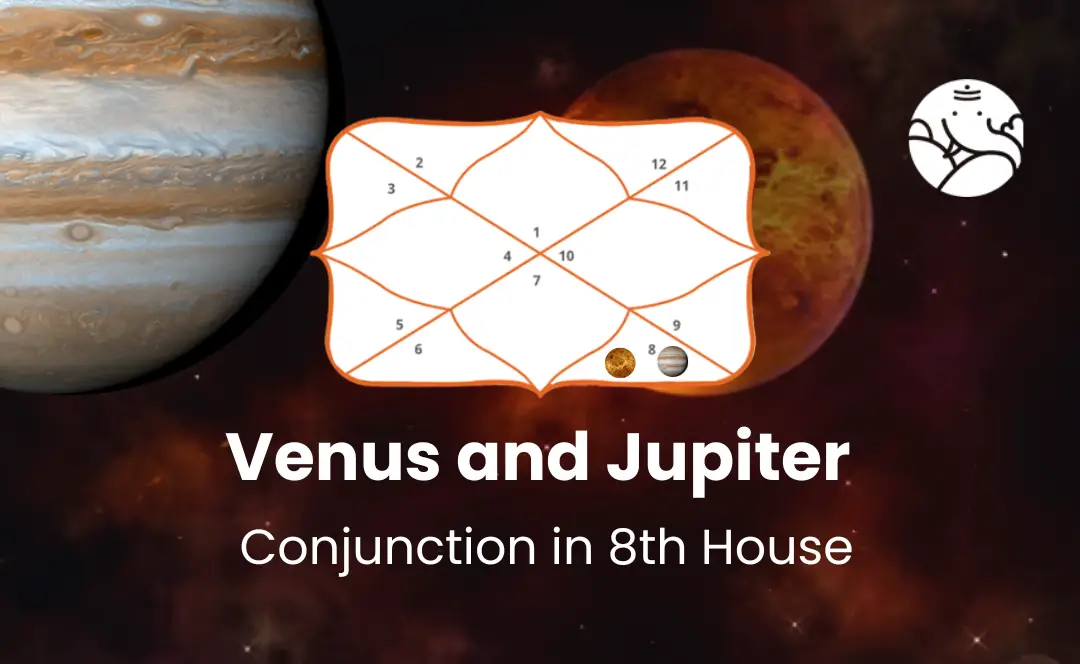 Venus and Jupiter Conjunction in 8th House - Know its Effects