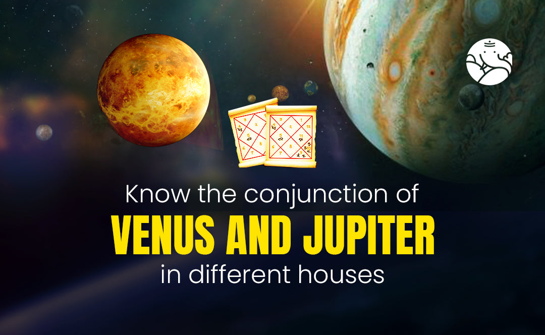Venus and Jupiter Conjunction in Different Houses