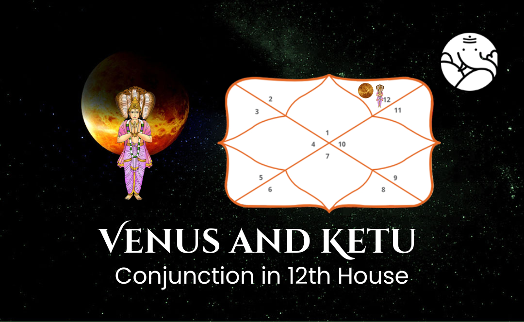 Venus and Ketu Conjunction in 12th House - Know its Effects