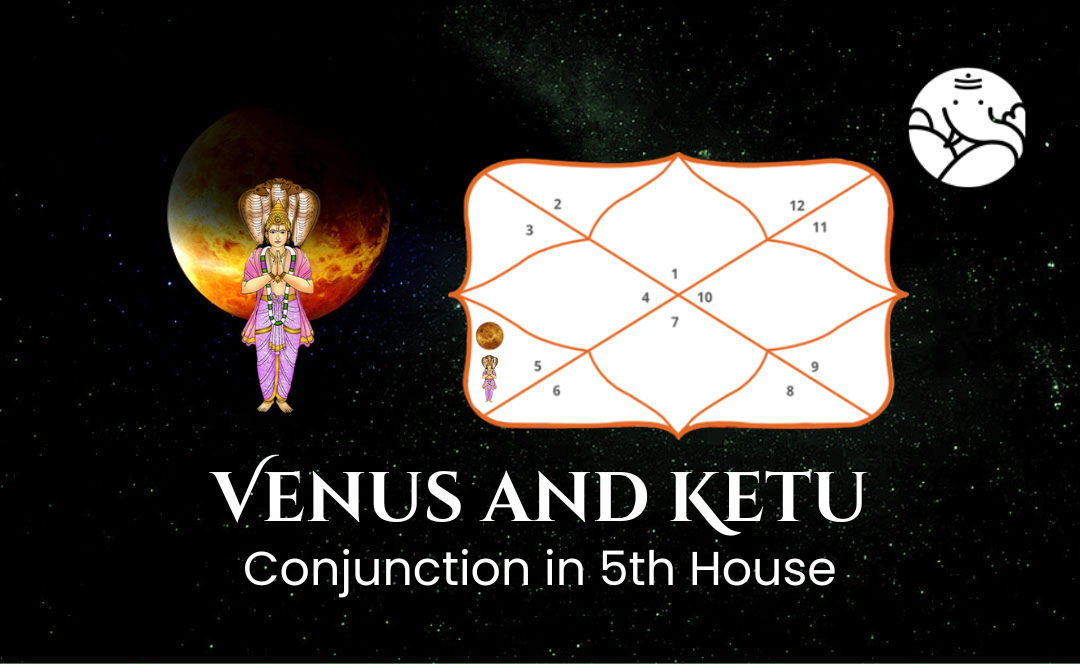 Venus and Ketu Conjunction in 5th House - Know its Effects