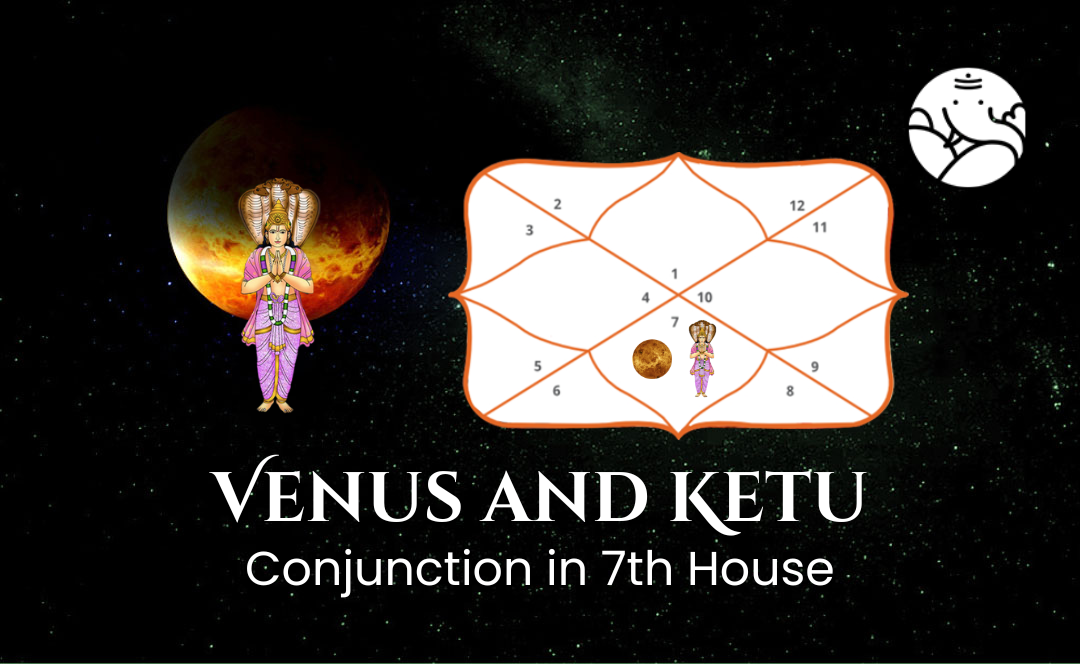 Venus and Ketu Conjunction in 7th House - Know its Effects