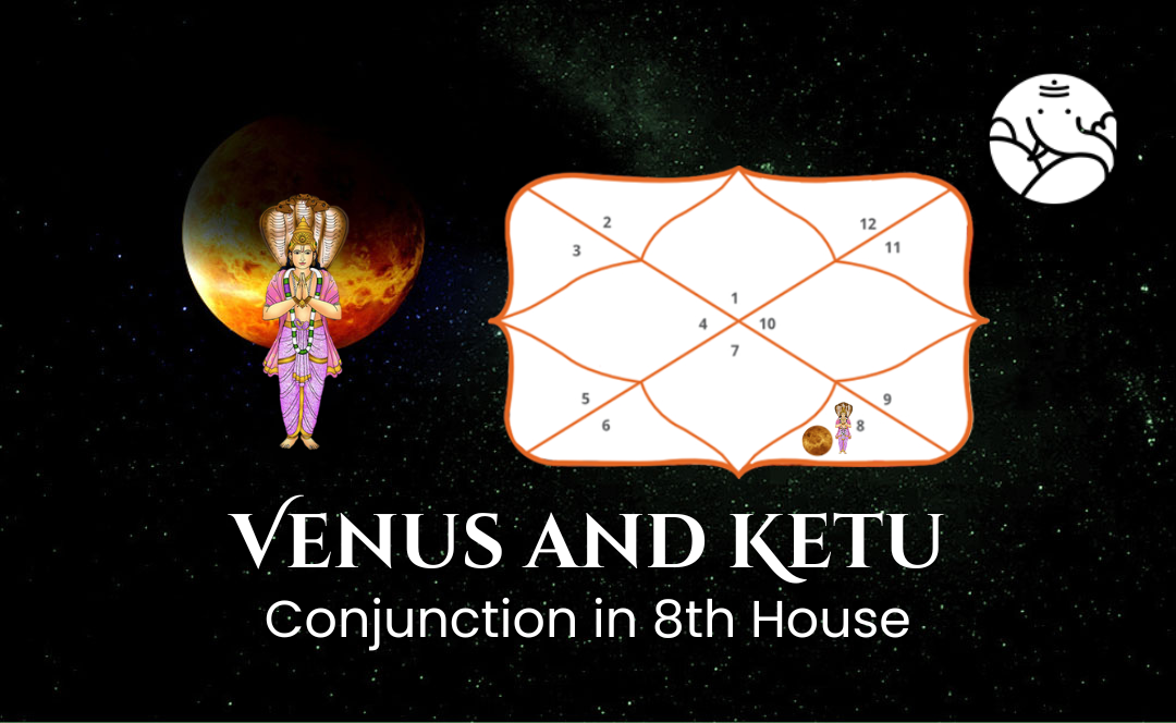 Venus and Ketu Conjunction in 8th House - Know its Effects