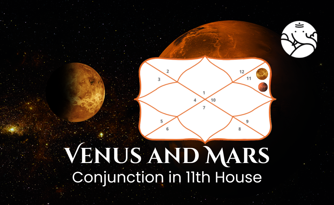 Venus and Mars Conjunction in 11th House