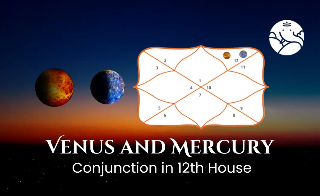 Venus and Mercury Conjunction in 12th House - Know its Effects