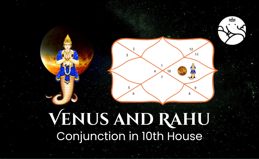 Venus and Rahu Conjunction in 10th House