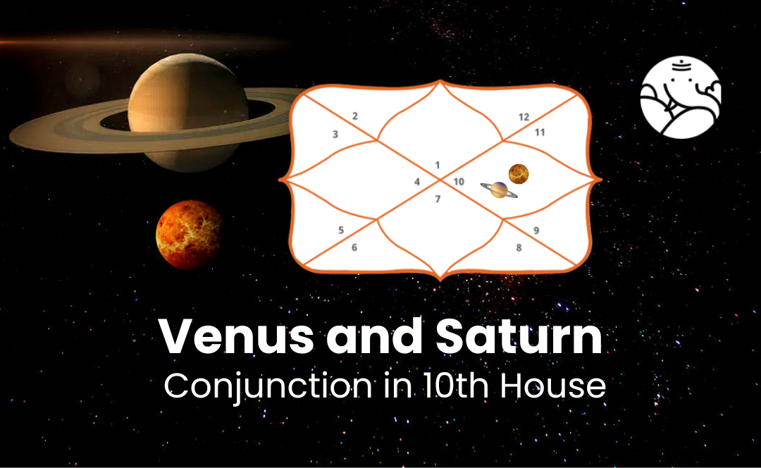 Venus and Saturn Conjunction  in 10th House