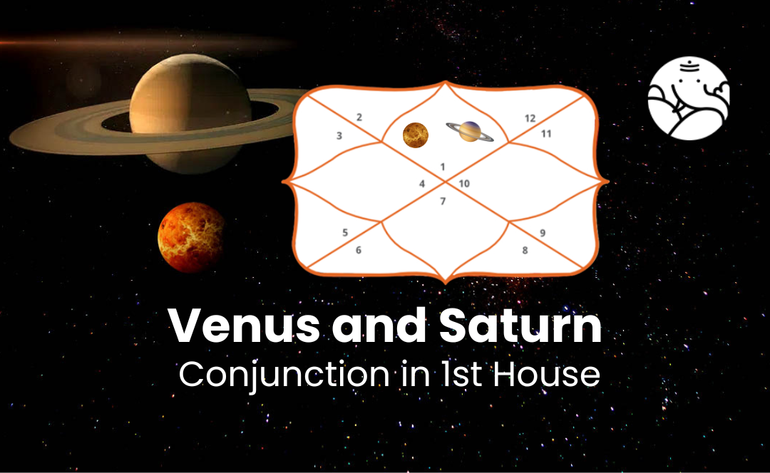Venus and Saturn Conjunction in 1st house