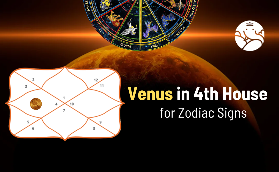 Venus in 4th House for Zodiac Signs