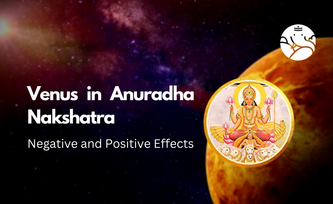 Venus in Anuradha Nakshatra: Negative and Positive Effects