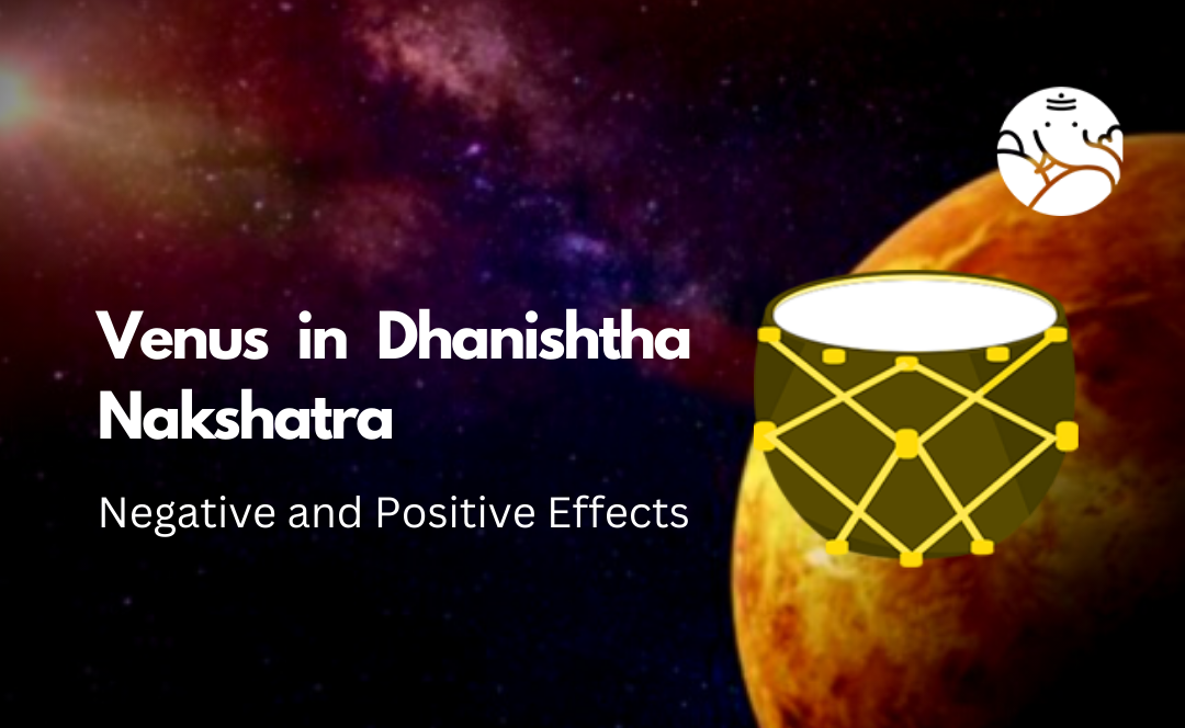 Venus in Dhanishtha Nakshatra: Negative and Positive Effects