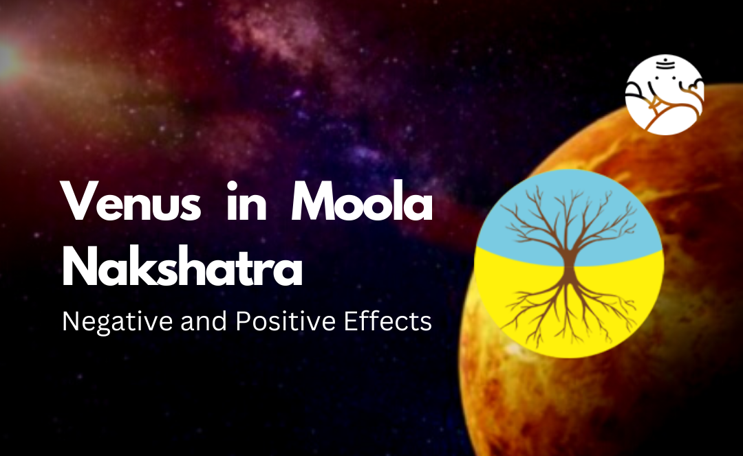 Venus in Moola Nakshatra: Negative and Positive Effects