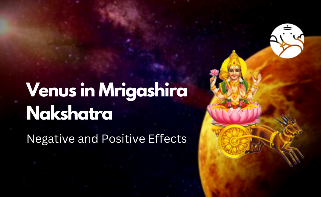 Venus in Mrigashira Nakshatra: Negative and Positive Effects