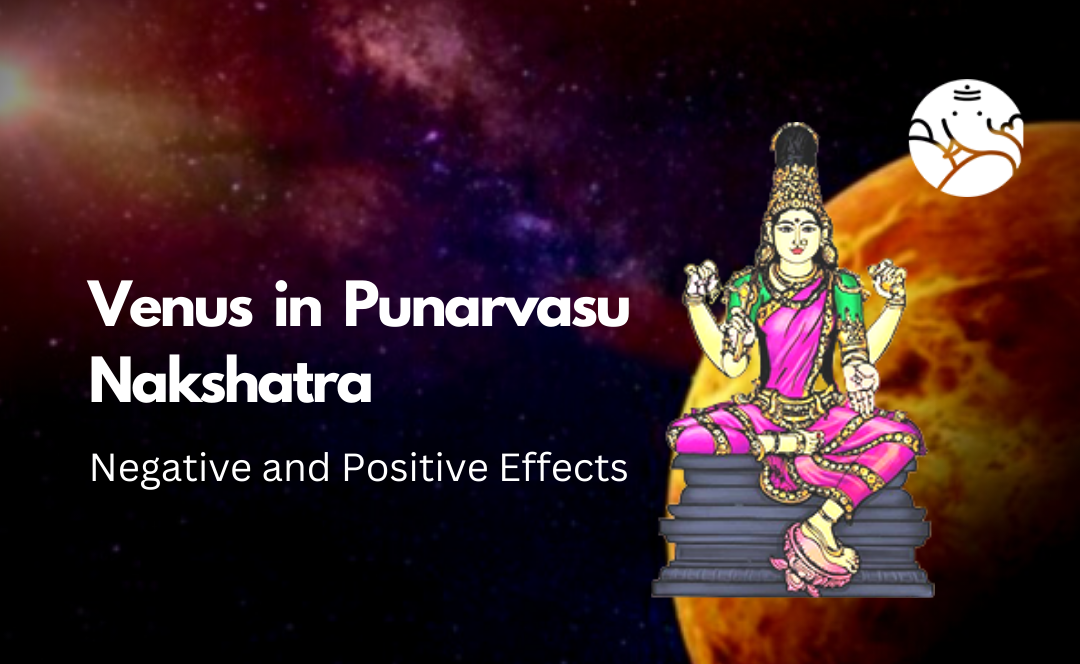 Venus in Punarvasu Nakshatra: Negative and Positive Effects
