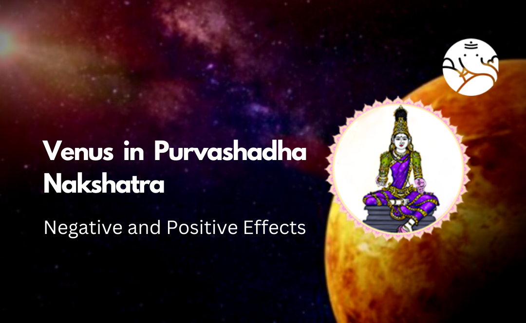 Venus in Purvashadha Nakshatra: Negative and Positive Effects