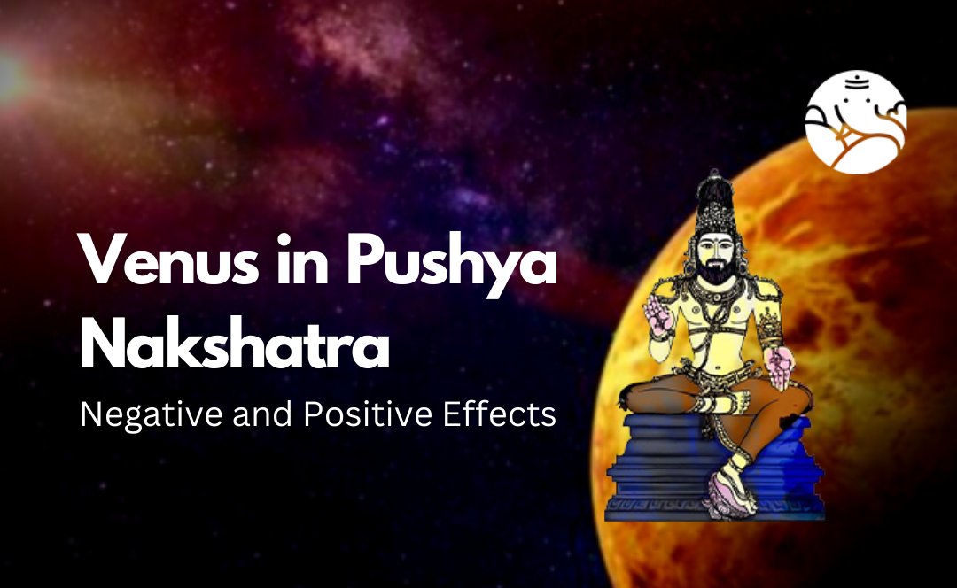 Venus in Pushya Nakshatra: Negative and Positive Effects