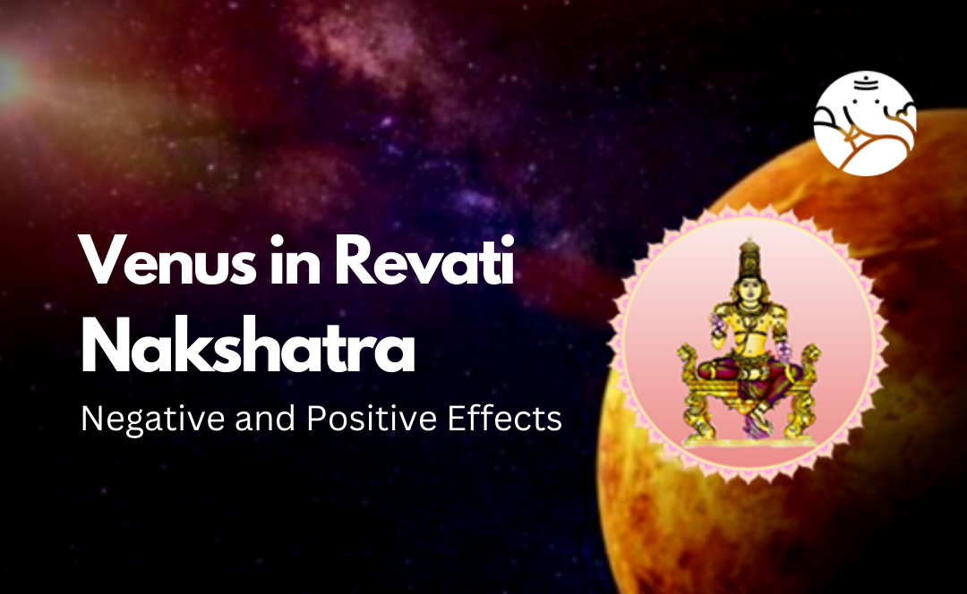 Venus in Revati Nakshatra: Negative and Positive Effects