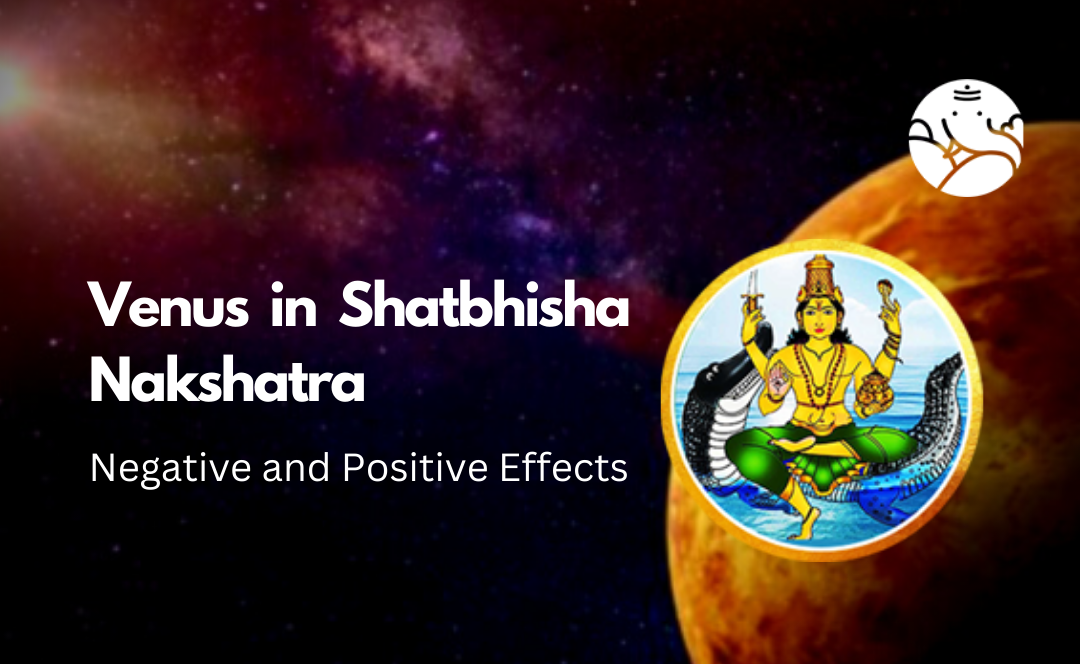 Venus in Shatbhisha Nakshatra: Negative and Positive Effects