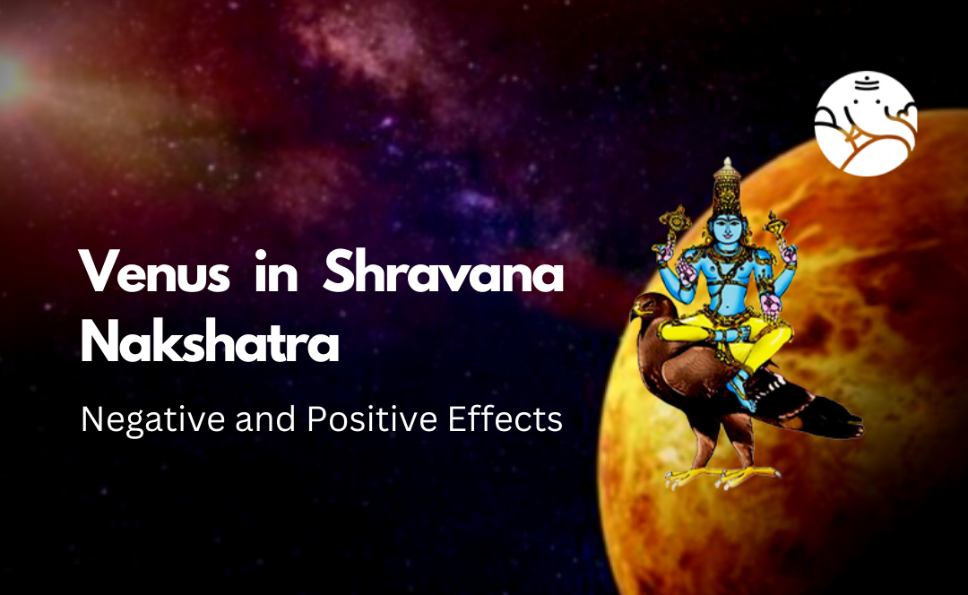 Venus in Shravana Nakshatra: Negative and Positive Effects